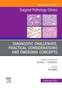 Diagnostic Challenges, Practical Considerations and Emerging Concepts, An Issue of Surgical Pathology Clinics, E-Book