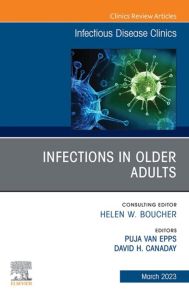 Infections in Older Adults, An Issue of Infectious Disease Clinics of North America, E-Book