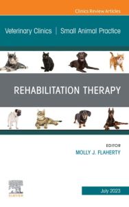 Rehabilitation Therapy, An Issue of Veterinary Clinics of North America: Small Animal Practice, E-Book