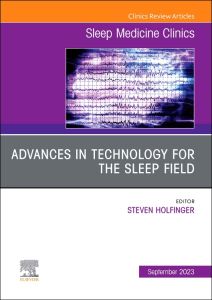 Advances in technology for the sleep field, An Issue of Sleep Medicine Clinics