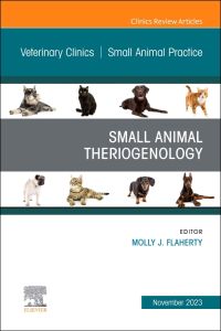 Small Animal Theriogenology Volume 53, Issue 5, An Issue of Veterinary Clinics of North America: Small Animal Practice