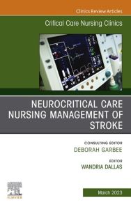 Neurocritical Care Nursing Management of Stroke, An Issue of Critical Care Nursing Clinics of North America, E-Book