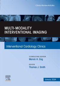 Multi-Modality Interventional Imaging, An Issue of Interventional Cardiology Clinics