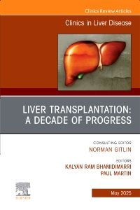 Liver Transplantation: A Decade of Progress, An Issue of Clinics in Liver Disease