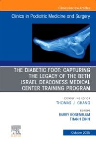 The Diabetic Foot: Capturing the Legacy of the Beth Israel Deaconess Medical Center Training Program, An issue of Clinics in Podiatric Medicine and Surgery