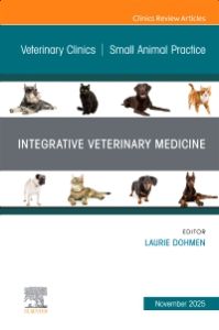 Integrative Veterinary Medicine, An Issue of Veterinary Clinics of North America: Small Animal Practice
