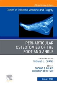 Peri-Articular Osteotomies of the Foot and Ankle, An issue of Clinics in Podiatric Medicine and Surgery