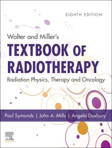 Walter and Miller's Textbook of Radiotherapy: Radiation Physics, Therapy and Oncology