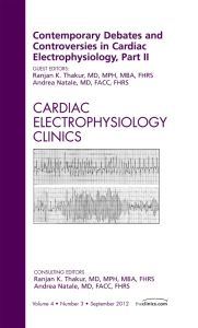 Contemporary Debates and Controversies in Cardiac Electrophysiology, Part II, An Issue of Cardiac Electrophysiology Clinics