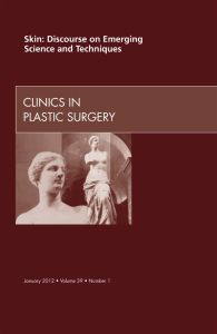 Skin: Discourse on Emerging Science and Techniques, An Issue of Clinics in Plastic Surgery