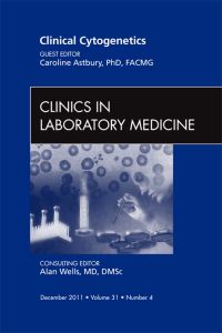 Clinical Cytogenetics, An Issue of Clinics in Laboratory Medicine