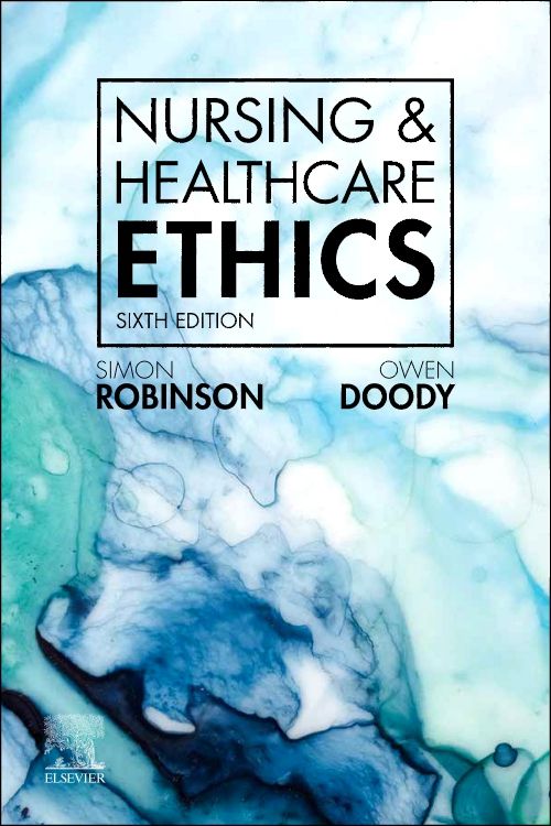 Nursing & Healthcare Ethics: 6th edition | Simon Robinson and Owen