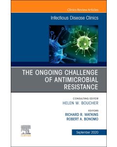 The Ongoing Challenge of Antimicrobial Resistance, An Issue of Infectious Disease Clinics of North America