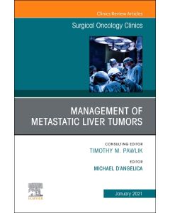 Management of Metastatic Liver Tumors, An Issue of Surgical Oncology Clinics of North America