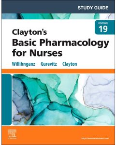 Study Guide for Clayton’s Basic Pharmacology for Nurses