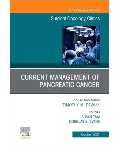 Current Management of Pancreatic Cancer, An Issue of Surgical Oncology Clinics of North America