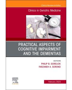 Practical Aspects of Cognitive Impairment and the Dementias, An Issue of Clinics in Geriatric Medicine