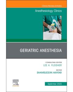 Geriatric Anesthesia, An Issue of Anesthesiology Clinics